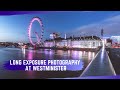 Long Exposure Photography At Westminister, London | Canon M6 MK II | Errol Rebello Photography