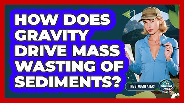 How Does Gravity Drive Mass Wasting of Sediments?