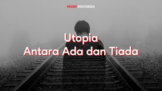 Download lagu Lirk Lagu Utopia - Antara Ada Dan Tiada mp3
