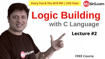 Logic Building with C | LIVE Class | Lecture #2 | @mysirgdotcom