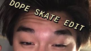 DOPE SKATE EDIT