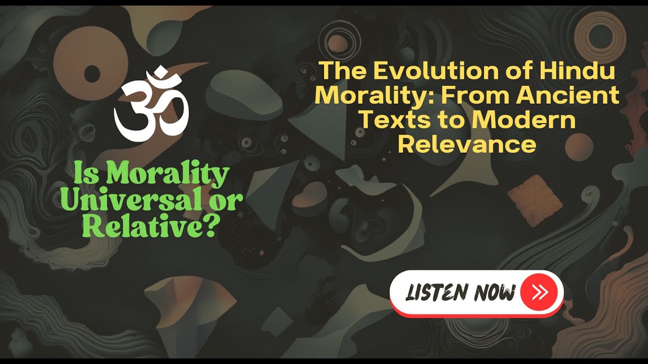 Is Morality Universal or Relative? Evolution of Hindu Morality & Ancient Texts to Modern Relevance