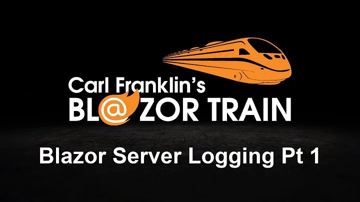 Blazor Server Logging Part 1:  Carl Franklin's Blazor Train Ep 70