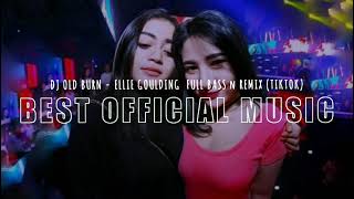 DJ OLD BURN  - ELLIE GOULDING Full Bass N Remix (Tiktok | Audio Spectrum) 2021