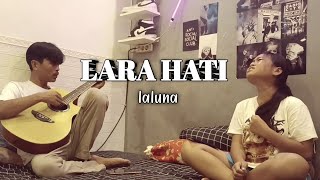 LARA HATI - LALUNA - COVER - ILA SUSILAWATI