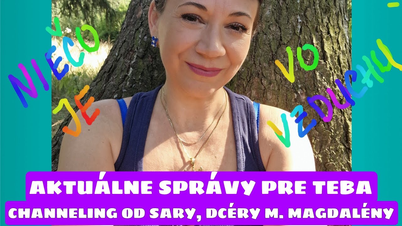 AKTUÁLNE ENERGIE A SPRÁVY PRE TEBA OD SARY, DCÉRY M. MAGDALÉNY 💚💜💛 CHANNELING 