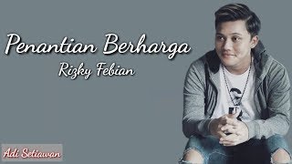 Rizky febian - penantian berharga ( lirik lagu )