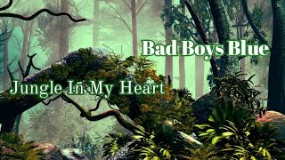 Bad Boys Blue - Jungle In My Heart