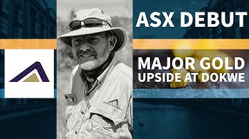 Ariana Resources: ASX Debut & Major Gold Upside at Dokwe