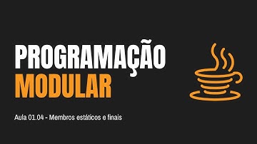 CURSO DE PROGRAMAÇÃO MODULAR EM JAVA | Aula 01.04 - Membros estáticos e finais