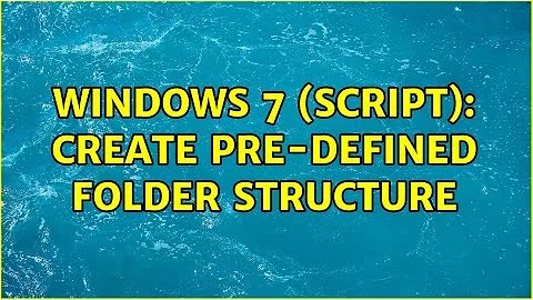 Windows 7 (script): Create pre-defined folder structure