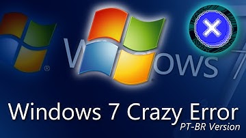 Windows 7 Crazy Error (PT-BR Version)