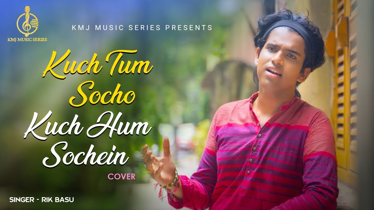 Kuch Tum Socho Kuch Hum Sochein  Cover  Rik Basu  Sonu Nigam  KMJ Music Series Hindi