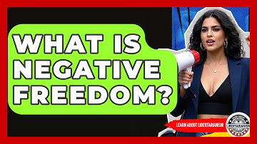 What Is Negative Freedom? - Learn About Libertarianism