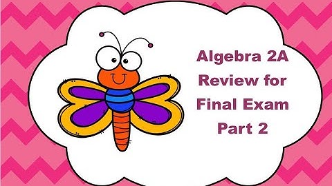 Algebra 2A Final Exam Review - Part 2 (#12-23)