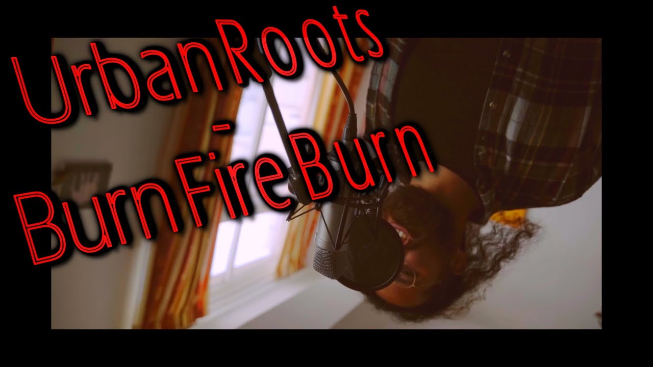 UrbanRoots - Burn Fire Burn  (Competion version) | Music video
