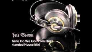 Chris Brown - Where Do We Go From Here (Extended House Mix)