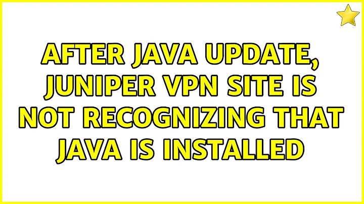 After Java update, Juniper VPN site is not recognizing that Java is installed (2 Solutions!!)