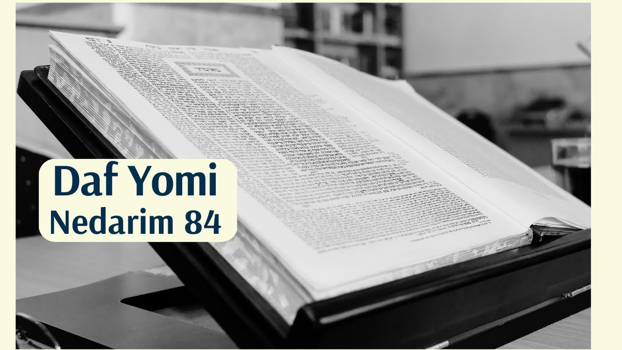 Tuesday, January 17, 2023 • Nedarim Daf 84