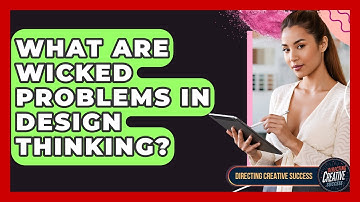 What Are Wicked Problems In Design Thinking? - Directing Creative Success