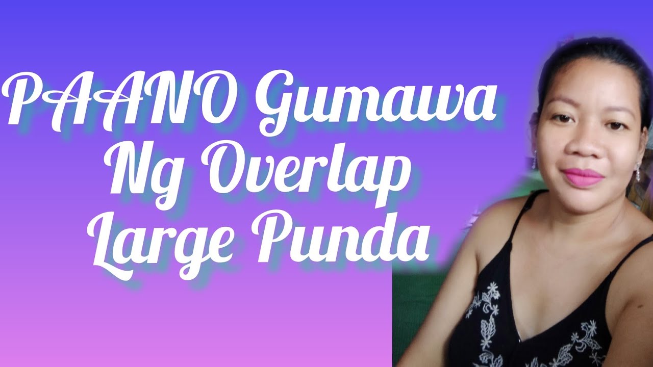 PAANO Gumawa Ng Overlap Large Punda