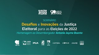 Seminário - Desafios e Inovações da Justiça Eleitoral para as Eleições de 2022