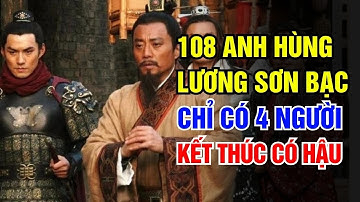 Trong 108 anh hùng Lương Sơn Bạc, chỉ 4 người kết thúc có hậu Người thứ 2 viên mãn nhất