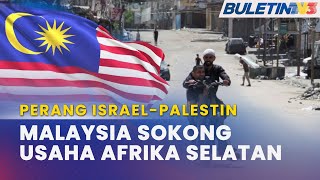 PERANG ISRAEL-PALESTIN | Malaysia Sokong Usaha Afrika Selatan Hentikan Genosid Di Gaza