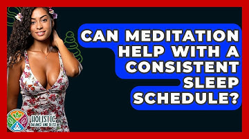 Can Meditation Help With A Consistent Sleep Schedule? - Holistic Balance And Bliss