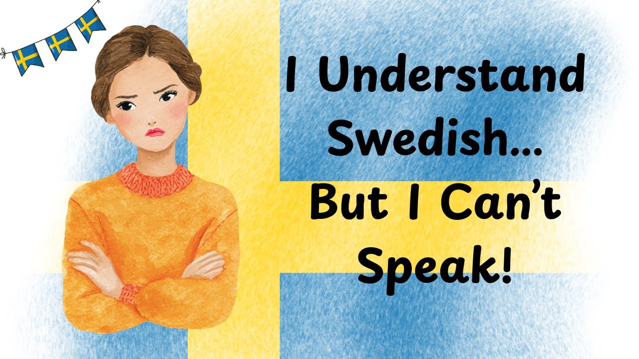 Why You Understand Swedish but Can’t Speak It (And How To Fix It!)