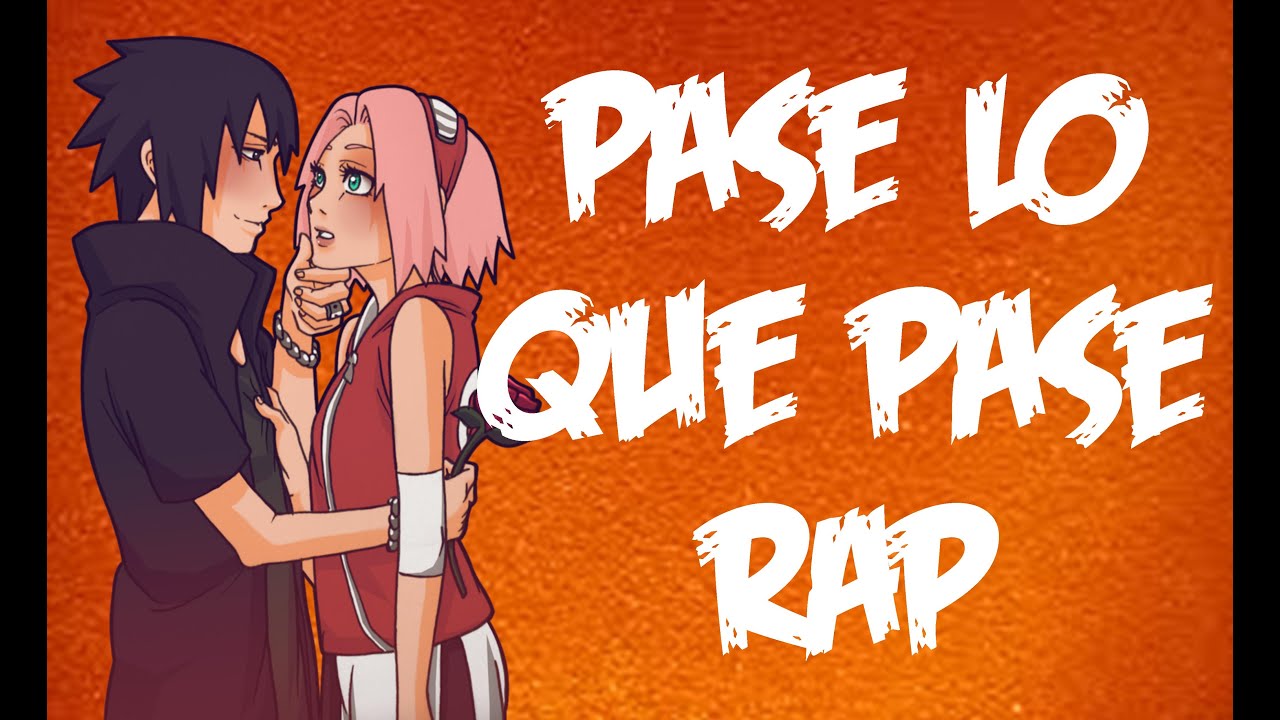 Pase Lo Que Pase RAP || Sasuke y Sakura || Anthrax, Shisui :D y CriCri :D