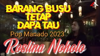Pop Manado 2023 //BARANG BUSU TETAP DAPA TAU // Roslina Noholo//  Audio Video