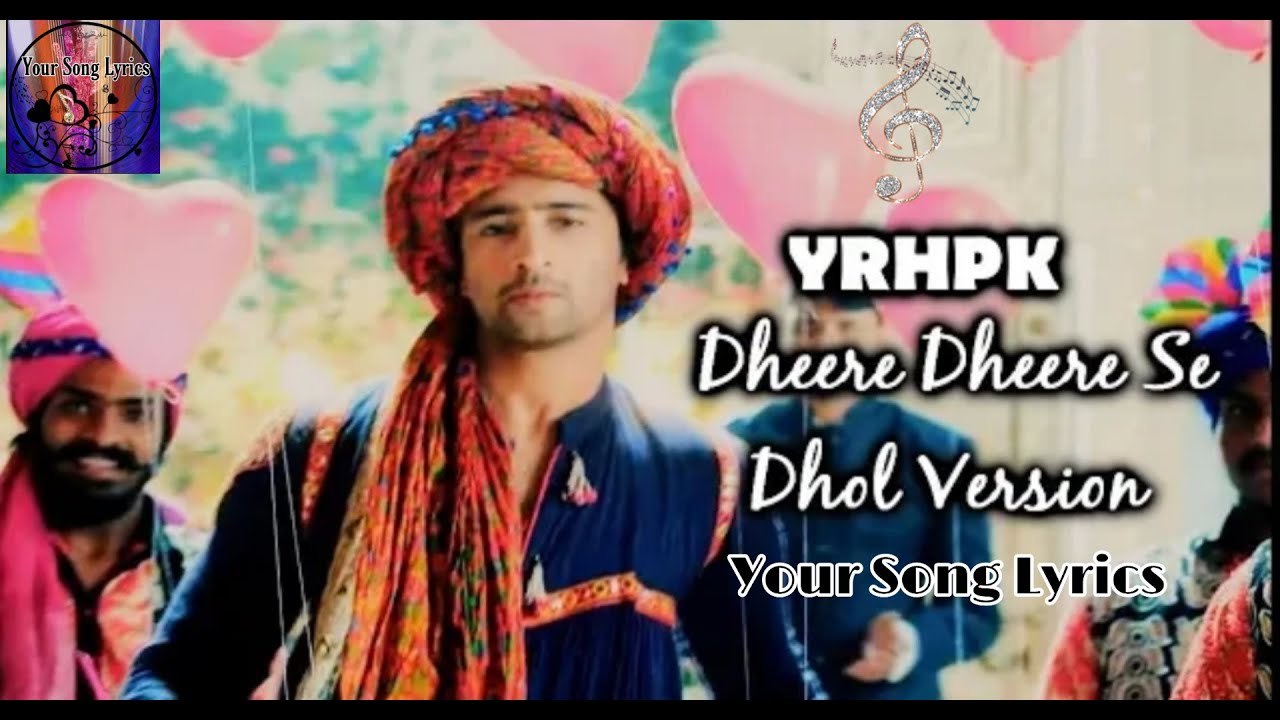 Dheere Dheere Se Dhol Vershion Instrumental  Yeh Rishtey Hain Pyaar Ke Your Song Lyrics