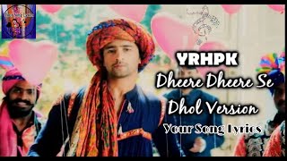 Dheere Dheere Se|| Dhol Vershion|| Instrumental || Yeh Rishtey Hain Pyaar Ke ||Your Song Lyrics||