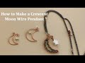 How to Make a Crescent Moon Wire Frame for Jewelry Making