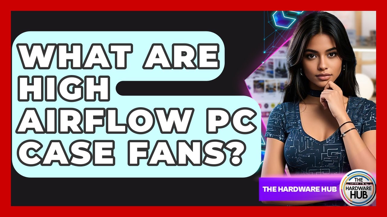 What Are High Airflow PC Case Fans? - The Hardware Hub