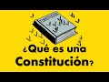 ¿Qué es una Constitución? ¿Para qué sirve una Constitución?