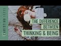 The Difference Between Thinking and Being