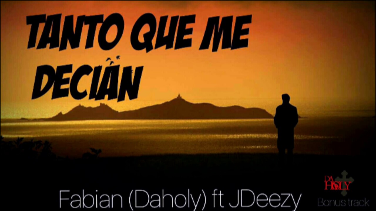DaHoly - Tanto que me decian Ft JDeezy