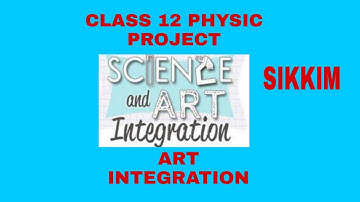 CLASS 12 PHYSICS PROJECT ON SIKKIM  (ART INTEGRATION)