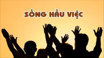 Sống Hầu Việc [TVCHH 135]