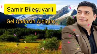 Samir Bilesuvarli Gel Qadasin Aldigim 2022 Official Audio