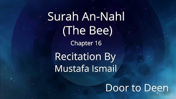 Surah An-Nahl (The Bee) Mustafa Ismail  Quran Recitation