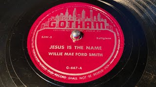 Celebrity Willie Mae Ford Smith - Jesus Is The Name - 78 rpm - Gotham G667 Profile