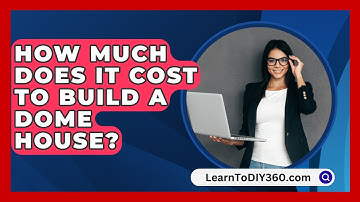 How Much Does It Cost To Build A Dome House? - LearnToDIY360.com