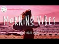 Gambar cover Morning vibes chill mix ☕️ English songs morning chill vibes playlist
