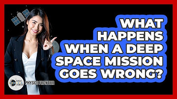 What Happens When A Deep Space Mission Goes Wrong? - Physics Frontier
