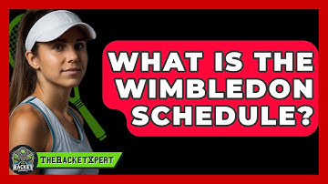 What Is The Wimbledon Schedule? - The Racket Xpert