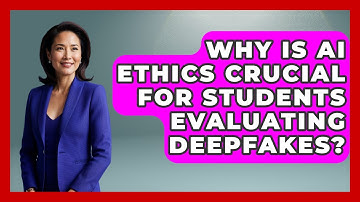 Why Is AI Ethics Crucial For Students Evaluating Deepfakes? - Safe AI for The Classroom
