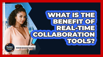 What Is The Benefit Of Real-Time Collaboration Tools?